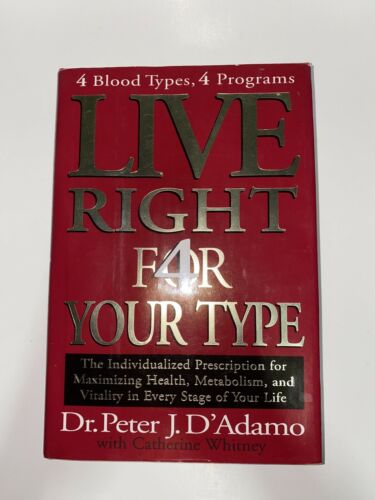 Live Right 4 Your Type: 4 Blood Types, 4 Program - The Individualized Prescription for Maximizing Health, Metabolism, and Vitality