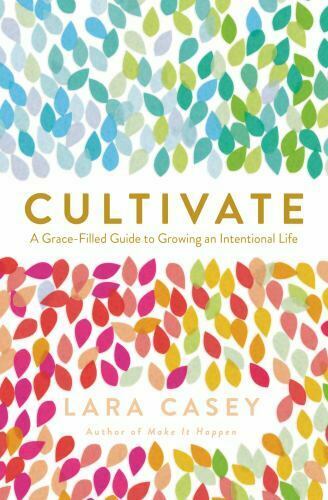 Cultivate: A Grace-Filled Guide to Growing an Intentional Life - Lara Casey-Used