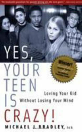 Yes, Your Teen is Crazy - Loving Your Kid Without Losing Your Mind - Used
